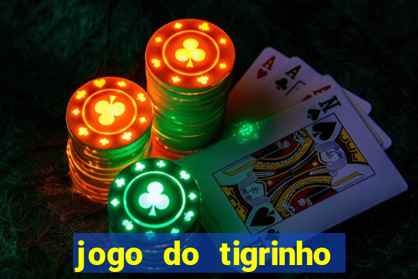 jogo do tigrinho gratis sem deposito